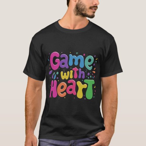 Game with Heart Fashion That Speaks Volumes T_Shirt
