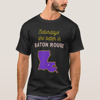 Gameday Football Saturdays Are Better In Baton Rou T-Shirt