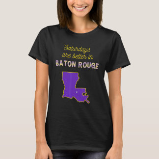 Gameday Football Saturdays Are Better In Baton Rou T-Shirt