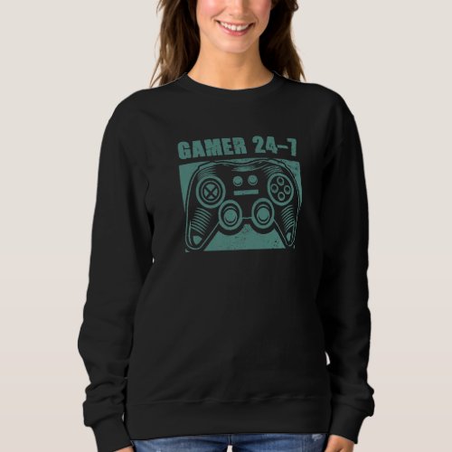Gamer 24 7  Gaming Quote Video Game Player Control Sweatshirt
