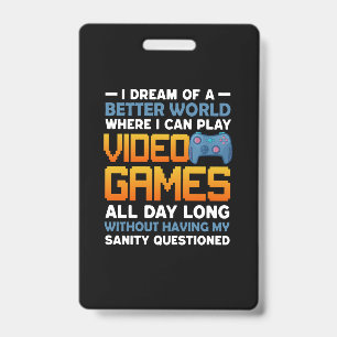 Gamer A Better World Where I Can Play Video Games Badge