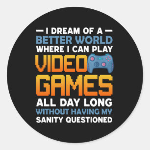 Gamer A Better World Where I Can Play Video Games Classic Round Sticker