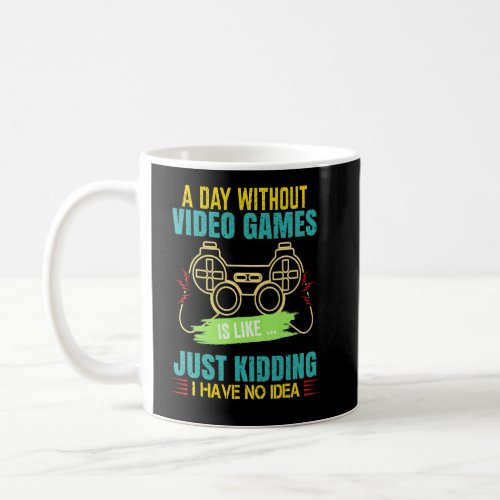 gamer a day without video games is like gaming  coffee mug