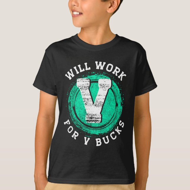 Gamer Apparels Will Work For V Bucks  T-Shirt (Front)
