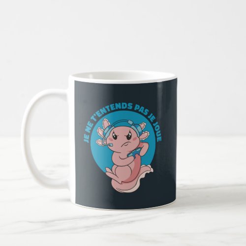 GAMER AXOLOTL JE NE TENTENDS PAS JE JOUE  COFFEE MUG