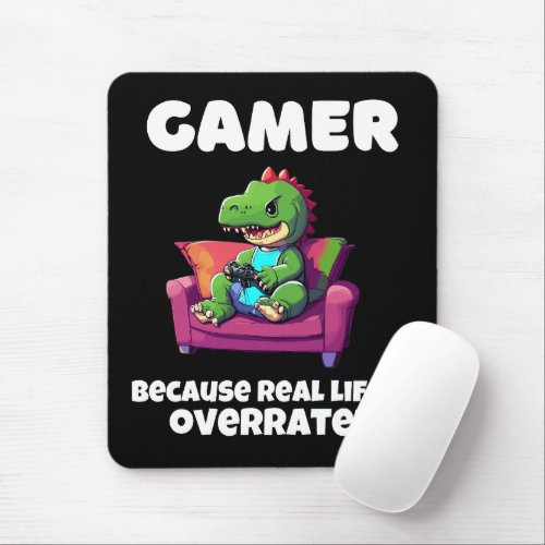 Gamer because real life is overrated T_Rex Mouse Pad