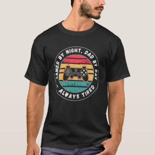Gamer by Night Dad by Day Tired Funny Dad Quote T-Shirt