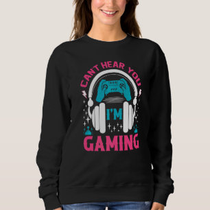 Gamer Can't Hear You I'm Gaming Girls Kids Game Pr Sweatshirt