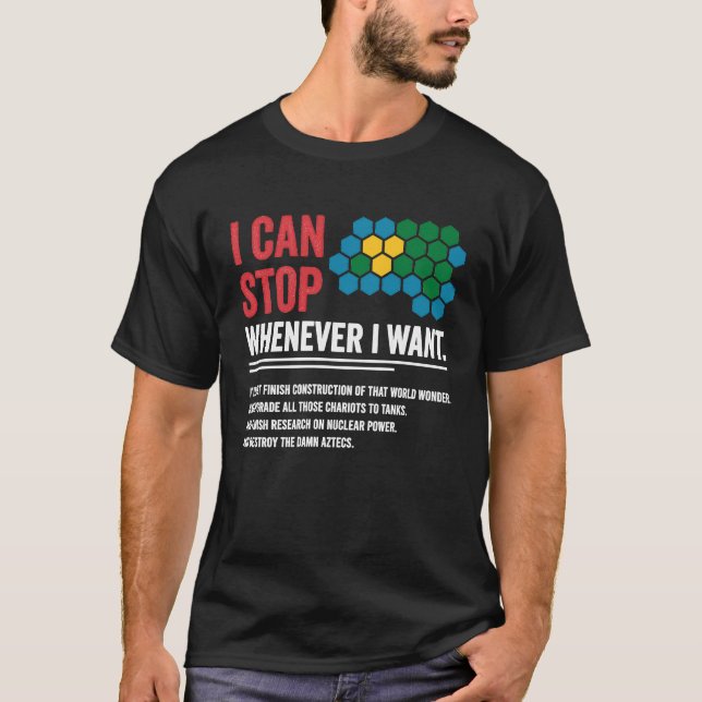 Gamer Civilization Game I Can Stop Whenever I want T-Shirt (Front)
