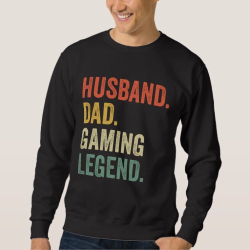 Gamer Dad Funny Husband Dad Video Game Legend Fath Sweatshirt
