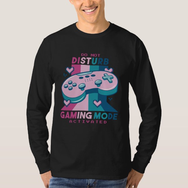 Gamer  Do Not Disturb I m Gaming Mode Activated T-Shirt (Front)
