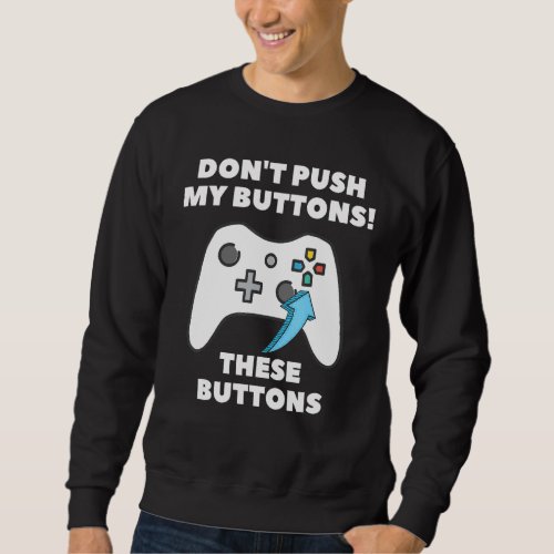 Gamer Dont Push My Buttons Funny Gaming Men Boyfr Sweatshirt