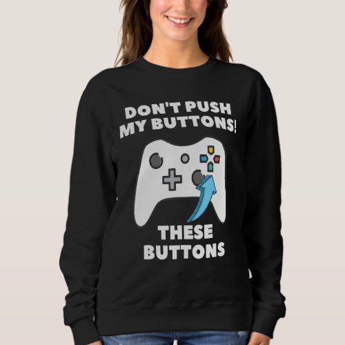 Gamer Dont Push My Buttons Funny Gaming Men Boyfr Sweatshirt