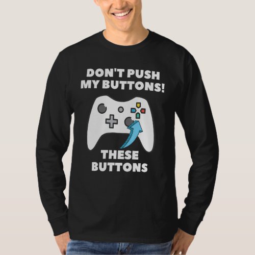 Gamer Dont Push My Buttons Funny Gaming Men Boyfr T_Shirt