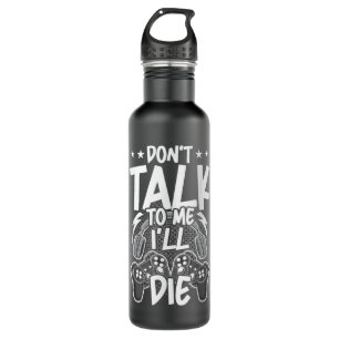 Gamer Don't Talk to Me Video Gamer Gaming Stainless Steel Water Bottle