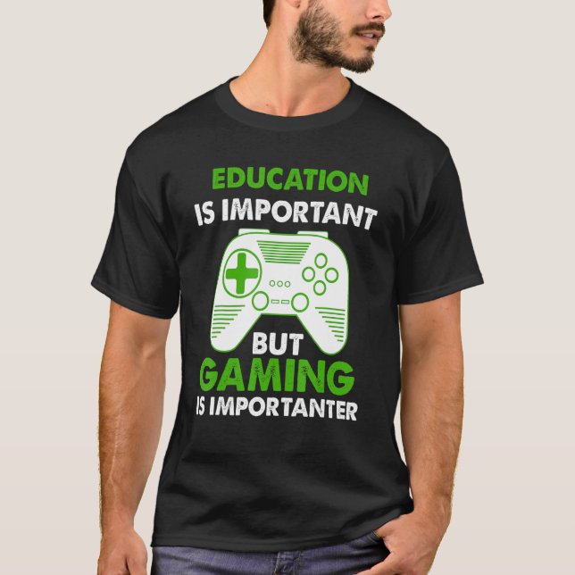 Gamer Education Is Important But Gaming Is Importa T-Shirt (Front)