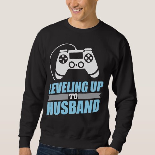 Gamer Engagement Leveling Up To Husband Sweatshirt