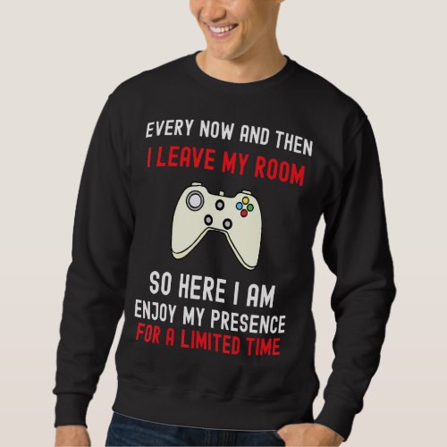 Gamer Every Now And Then I Leave My Room Gaming 8 Sweatshirt