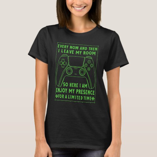 Gamer Every Now And Then I Leave My Room Gaming  8 T_Shirt