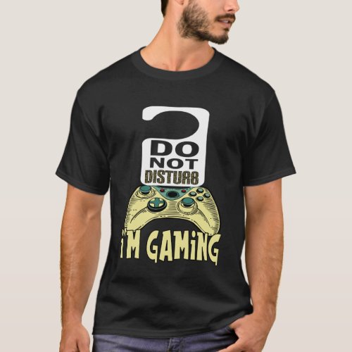 Gamer  for Girls boys I m Gaming Don t Disturb Me T_Shirt