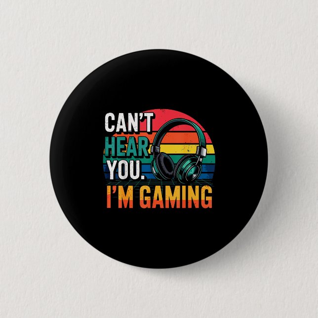 Gamer Funny Can't Hear You I'm Gaming  Button (Front)
