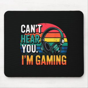 Gamer Funny Can't Hear You I'm Gaming Mouse Pad
