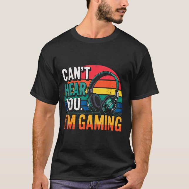 Gamer Funny Can't Hear You I'm Gaming  T-Shirt (Front)
