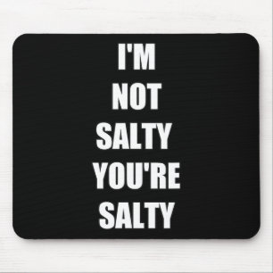 Gamer Funny I'm Not Youre Salty Mouse Pad