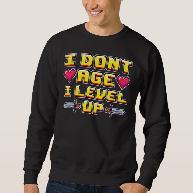 Gamer Gaming Nerd Video Games  I Don't Age I Level Sweatshirt (Front)
