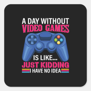 Gamer Gift A Day Without Video Games Square Sticker