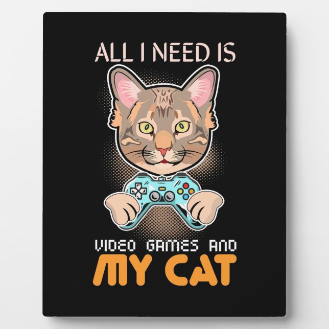 Gamer Gift | All I Need Is Video Games And My Cat Plaque (Front)