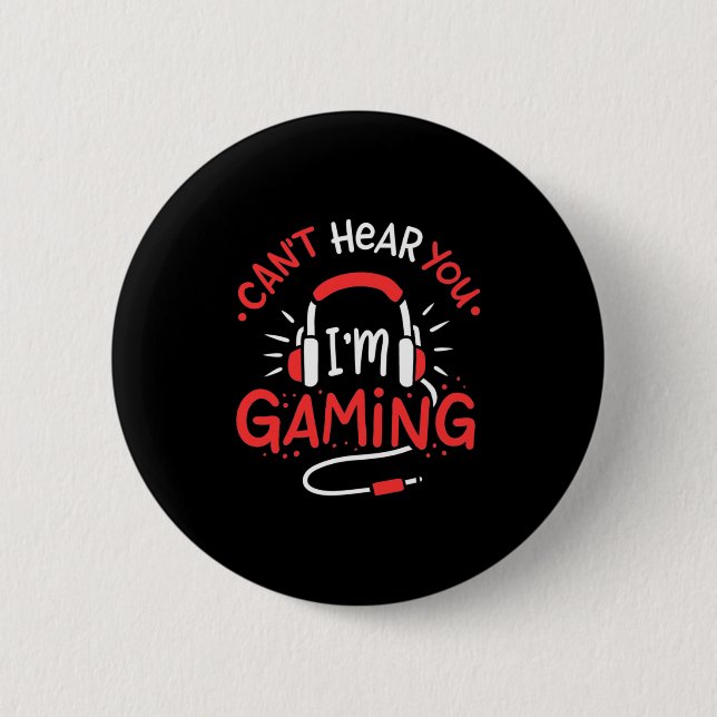 Gamer Gift | Can Not Here You I Am Gaming Button (Front)