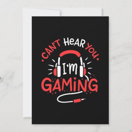 Gamer Gift  Can Not Here You I Am Gaming Invitation