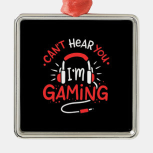 Gamer Gift   Can Not Here You I Am Gaming Metal Ornament