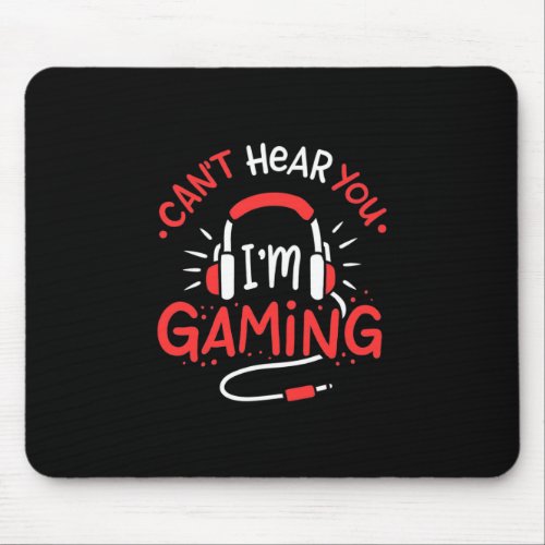 Gamer Gift  Can Not Here You I Am Gaming Mouse Pad