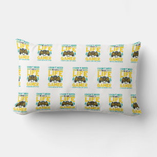 Gamer Gift I Don't Need to Get a Life I'm a Gamer Lumbar Pillow