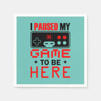 Gamer Gift I Paused My Game To Be Here Napkins