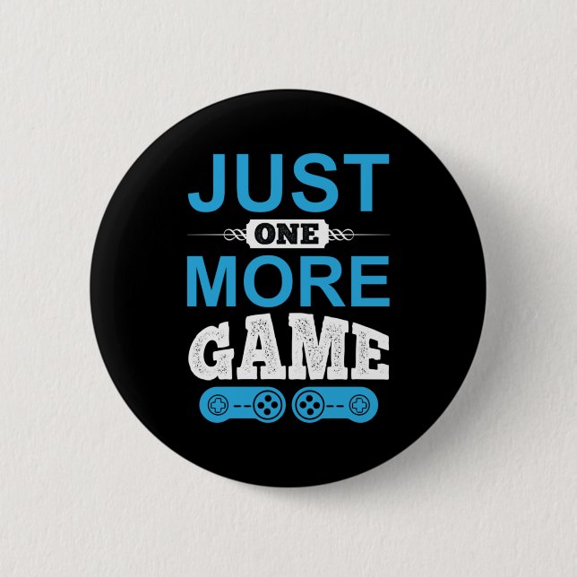 Gamer Gift Just One More Game Button (Front)
