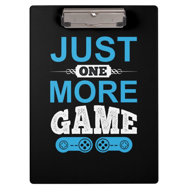 Gamer Gift Just One More Game Clipboard (Front)
