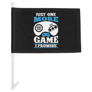 Gamer Gift Just One More Game I Promise Car Flag