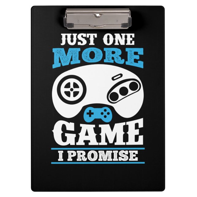Gamer Gift Just One More Game I Promise Clipboard (Front)