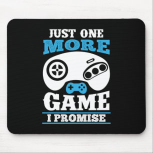 Gamer Gift Just One More Game I Promise Mouse Pad
