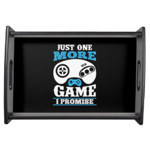 Gamer Gift Just One More Game I Promise Serving Tray