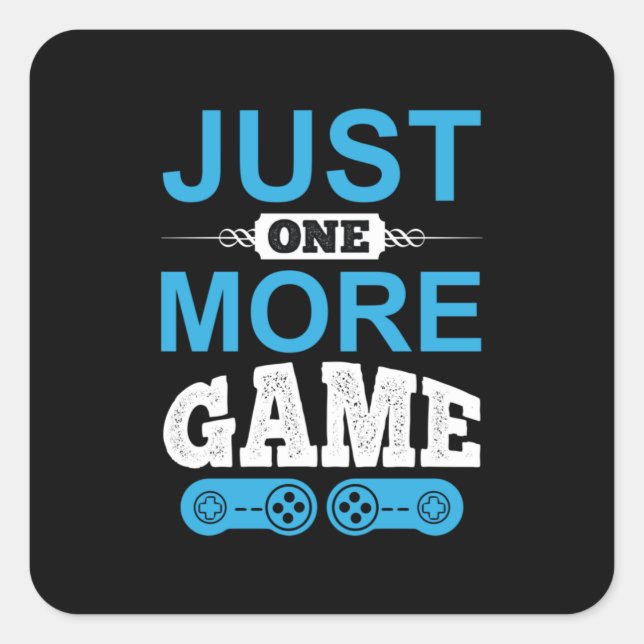 Gamer Gift Just One More Game Square Sticker (Front)