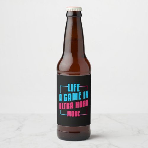 Gamer Gift  Life A Game In Ultra Hard Mode Beer Bottle Label
