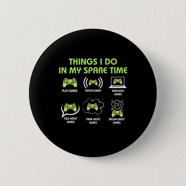 Gamer Gift | Things Gamer Do In My Spare Time Button (Front)