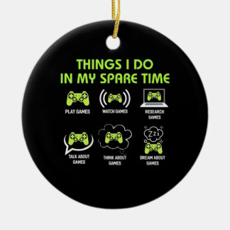 Gamer Gift | Things Gamer Do In My Spare Time Ceramic Ornament