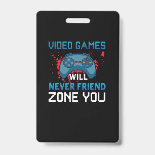 Gamer Gift Video Games Will Never Friend Zone You Badge