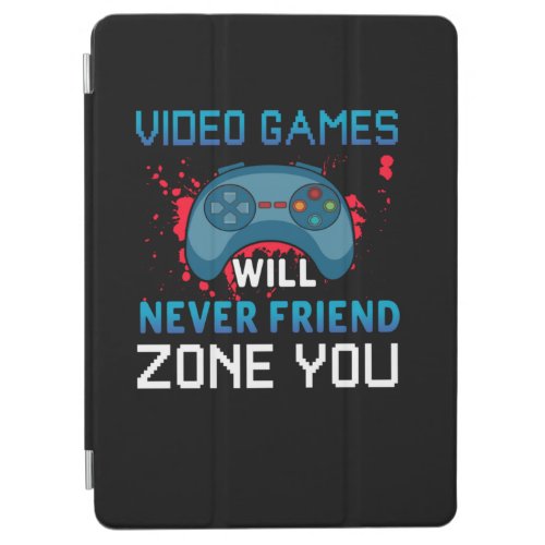 Gamer Gift Video Games Will Never Friend Zone You iPad Air Cover