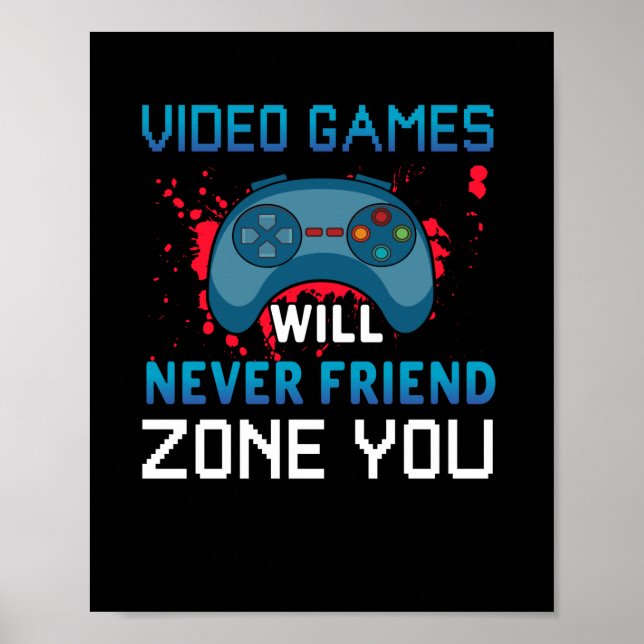 Gamer Gift Video Games Will Never Friend Zone You Poster (Front)